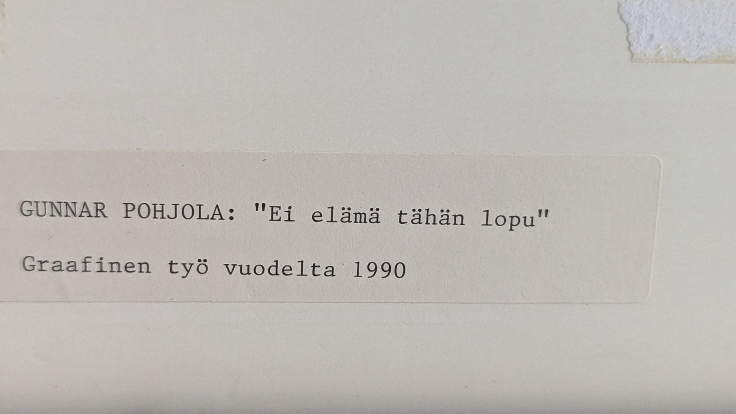 Gunnar Pohjola - Ei Elämä Tähän Lopu (Signeerattu Grafiikka 1990)